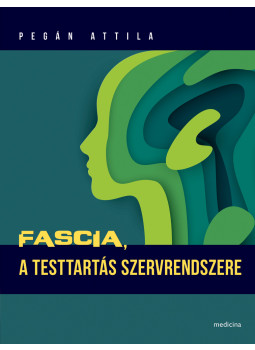 Pegán Attila - Fascia, a testtartás szervrendszere Pegán Attila - Fascia, a testtartás szervrendszere, Budapest 2021 antikvár könyv