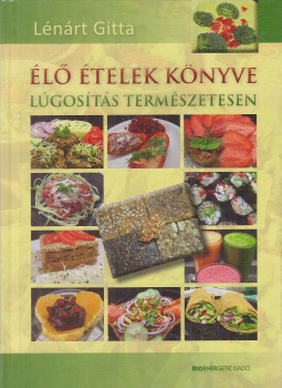 Lénárt Gitta - Élő ételek könyve, Budapest 2012 antikvár könyv