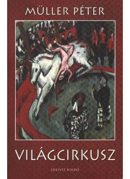 Müller Péter - Világcirkusz (dedikált), Budapest 1998 antikvár könyv
