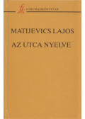 Matijevics Lajos - Az utca nyelve