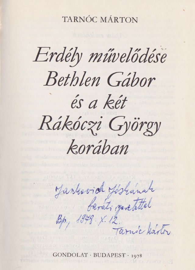 Tarnóc Márton - Erdély művelődése Bethlen Gábor és a két Rákóczi György korában (dedikált)