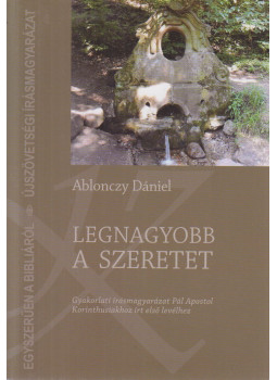Ablonczy Dániel - Legnagyobb a szeretet Ablonczy Dániel - Legnagyobb a szeretet, Budapest 2015 antikvár könyv