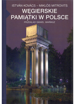 Kovács István, Mitrovits Miklós - Wegierskie pamiatki w Polsce Kovács István, Mitrovits Miklós - Wegierskie pamiatki w Polsce, Budapest 2019 antikvár könyv