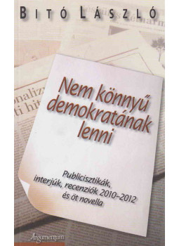 Bitó László - Nem könnyű demokratának lenni (dedikált) Bitó László - Nem könnyű demokratának lenni (dedikált), Budapest 2012 antikvár könyv