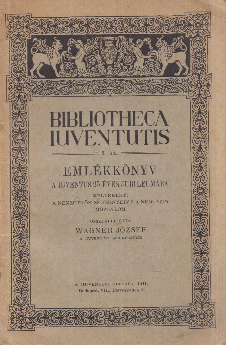 Otto Schmied, Joannes Jeney, Hóman Bálint, Kornis Gyula, Wagner József - Emlékkönyv a Iuventus 25 éves jubileumára Otto Schmied, Joannes Jeney, Hóman Bálint, Kornis Gyula, Wagner József - Emlékkönyv a Iuventus 25 éves jubileumára, Budapest 1941 antikvár könyv