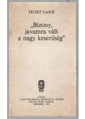 Tegez Lajos - Bizony javamra vált a nagy keserűség