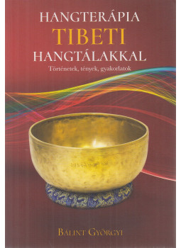 Bálint Györgyi - Hangterápia tibeti hangtálakkal, Kecskemét 2018 antikvár könyv