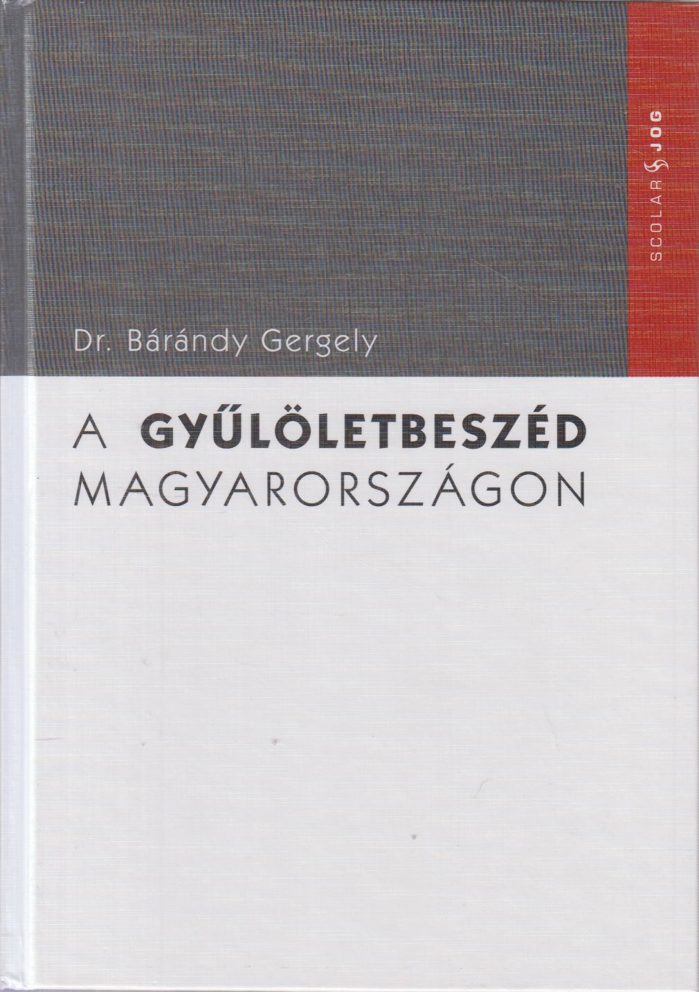 Dr. Bárándy Gergely - A gyűlöletbeszéd Magyarországon (dedikált)
