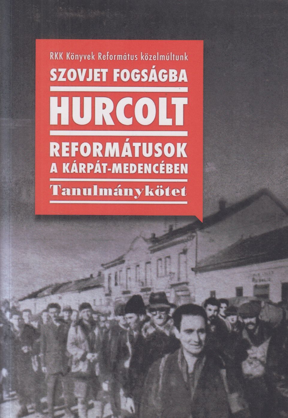 Erdős Kristóf (Szerk.), Kiss Réka (szerk.), Zila Gábor (szerk.) - Szovjet fogságba hurcolt reformátusok a Kárpát-medencében Erdős Kristóf (Szerk.), Kiss Réka (szerk.), Zila Gábor (szerk.) - Szovjet fogságba hurcolt reformátusok a Kárpát-medencében, null 2017 antikvár könyv