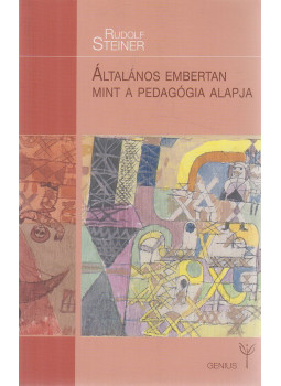 Rudolf Steiner - Általános embertan mint a pedagógia alapja Rudolf Steiner - Általános embertan mint a pedagógia alapja, Budapest 2016 antikvár könyv