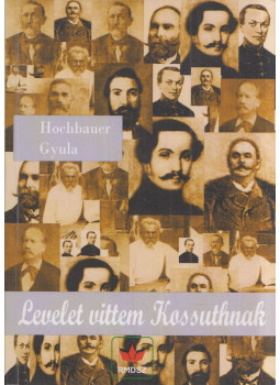 Hochbauer Gyula - Levelet vittem Kossuthnak Hochbauer Gyula - Levelet vittem Kossuthnak, Brassó 2012 antikvár könyv