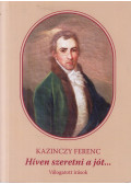 Kazinczy Ferenc - Híven szeretni a jót...