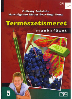 Csákány Antalné, Hartdégenné Rieder Éva, Rugli Ilona - Természetismeret munkafüzet 5. Csákány Antalné, Hartdégenné Rieder Éva, Rugli Ilona - Természetismeret munkafüzet 5., Eger 2017 antikvár könyv