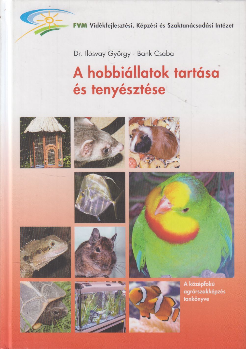 ILOSVAY GYÖRGY DR., BANK CSABA - A hobbiállatok tartása és tenyésztése ILOSVAY GYÖRGY DR., BANK CSABA - A hobbiállatok tartása és tenyésztése, Budapest 2010 antikvár könyv
