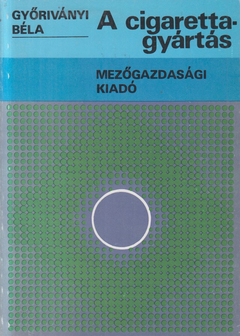 Győriványi Béla - A cigarettagyártás Győriványi Béla - A cigarettagyártás, Budapest 1983 antikvár könyv