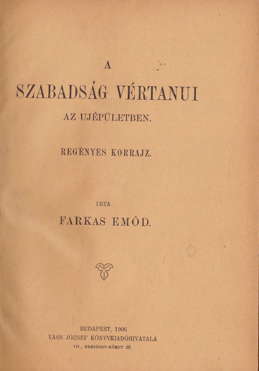 Farkas Emőd - A szabadság vértanui az ujépületben