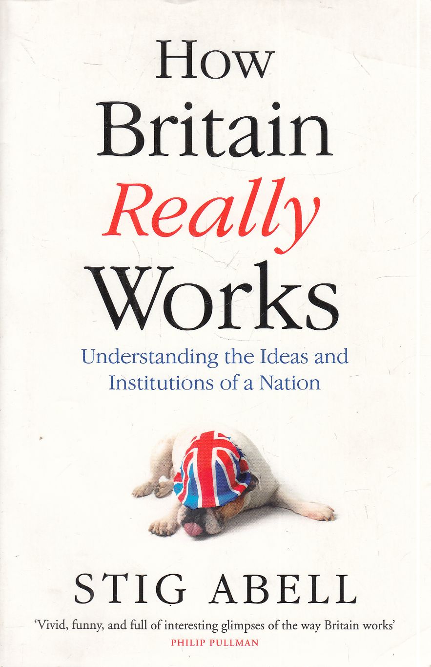 Stig Abell - How Britain Really Works Stig Abell - How Britain Really Works, London 2018 antikvár könyv