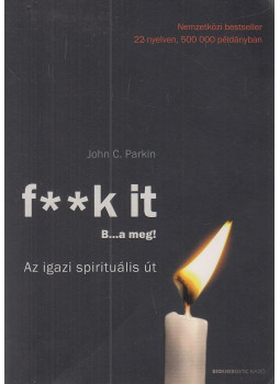John C. Parkin - F**k It - B...a meg!, Budapest 2017 antikvár könyv