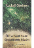 Rudolf Steiner - Élet a halál és az újraszületés között