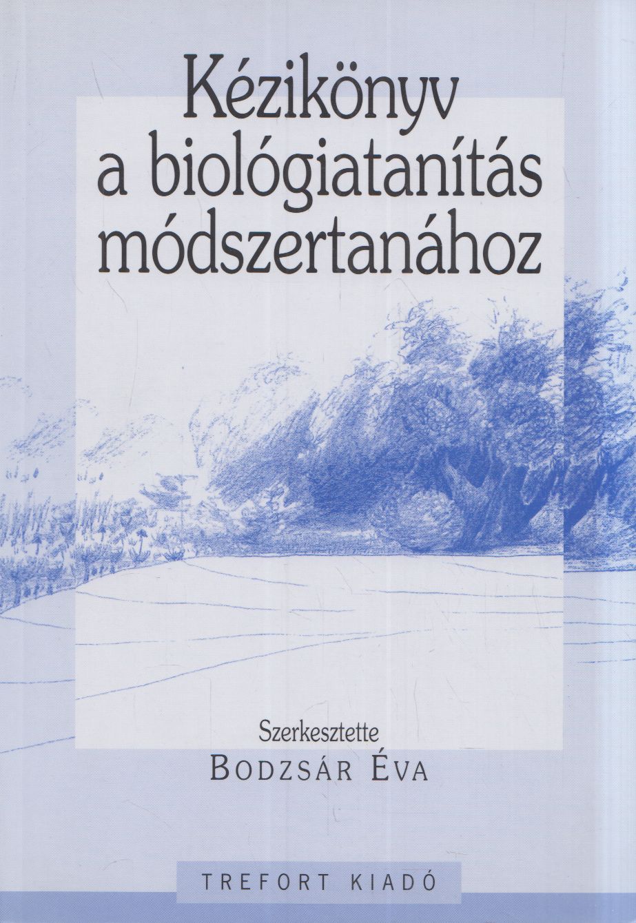 Bodzsár Éva - Kézikönyv a biológiatanítás módszertanához Bodzsár Éva - Kézikönyv a biológiatanítás módszertanához, Budapest 2005 antikvár könyv