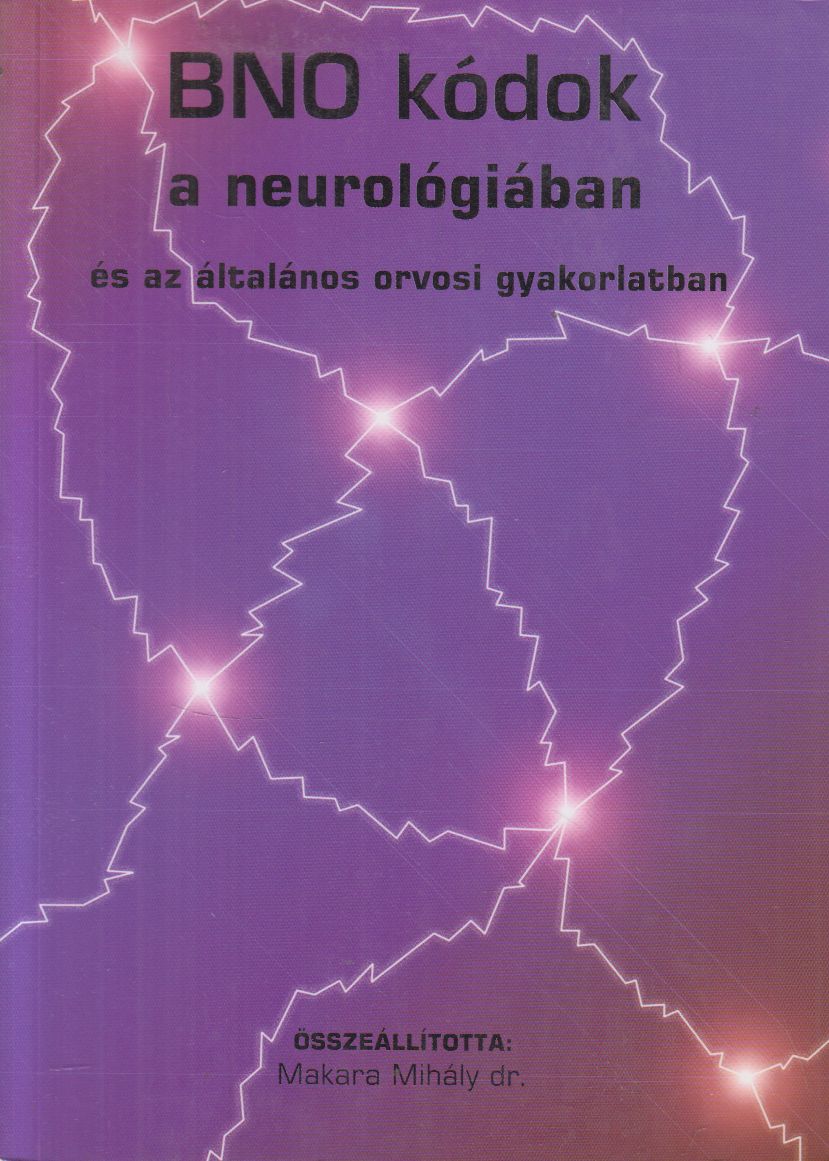 dr. Makara Mihály (szerk.) - BNO kódok a neurológiában és az általános orvosi gyakorlatban