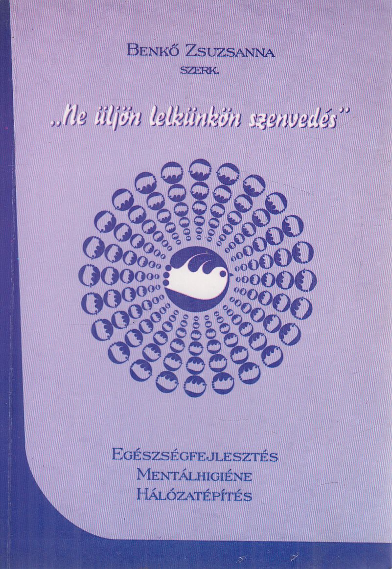 Benkő Zsuzsanna - Egészségfejlesztés, mentálhigiéne, hálózatépítés Benkő Zsuzsanna - Egészségfejlesztés, mentálhigiéne, hálózatépítés, Szeged 2003 antikvár könyv