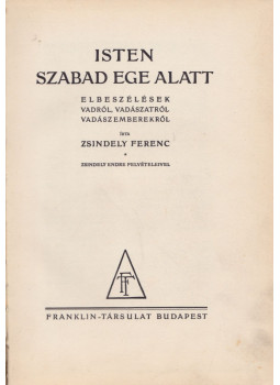 Zsindely Ferenc - Isten szabad ege alatt Zsindely Ferenc - Isten szabad ege alatt, Budapest 1933 antikvár könyv