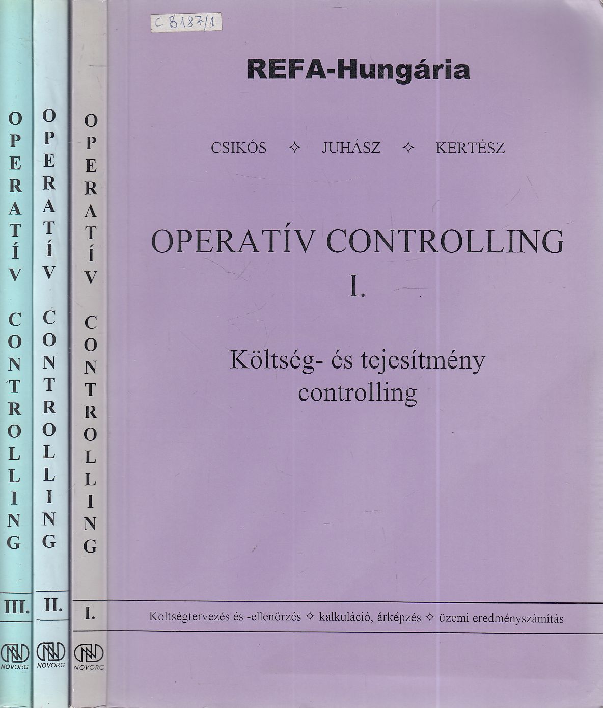 Csikós Istvánné, Juhász Tibor, Dr. Papp Ottó, Kertész Tamás - Operatív Controlling I-III. Csikós Istvánné, Juhász Tibor, Dr. Papp Ottó, Kertész Tamás - Operatív Controlling I-III., Budapest 1999 antikvár könyv