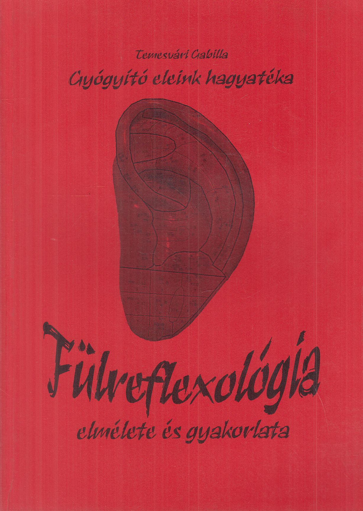 Temesvári Gabriella - Fülreflexológia elmélete és gyakorlata Temesvári Gabriella - Fülreflexológia elmélete és gyakorlata, Budapest 2007 antikvár könyv