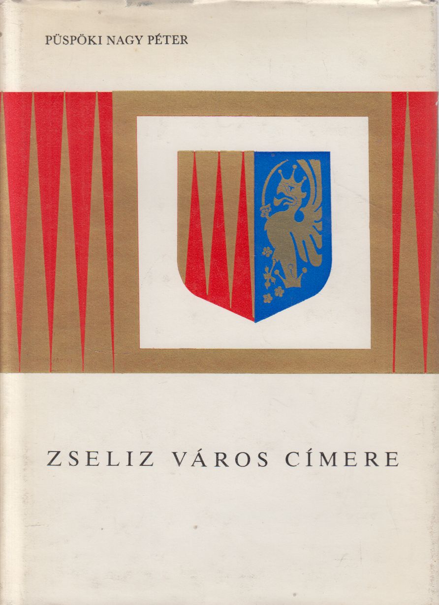 Püspöki Nagy Péter - Zseliz város címere Püspöki Nagy Péter - Zseliz város címere, Bratislava Ismeretlen antikvár könyv