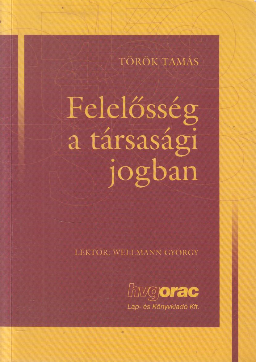 Török Tamás - Felelősség a társasági jogban Török Tamás - Felelősség a társasági jogban, Budapest 2007 antikvár könyv