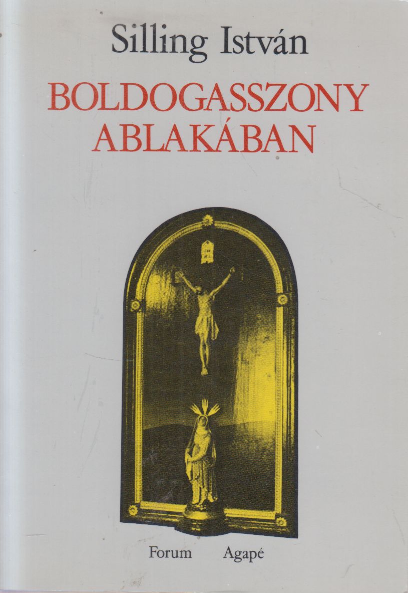 Silling István - Boldogasszony ablakában Silling István - Boldogasszony ablakában, Újvidék 1992 antikvár könyv