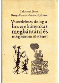 Taksonyi János,Banga Ferenc,Szemethy Imre - Veszedelmes dolog boszorkányokat megbántani és még három történet (aláírt)