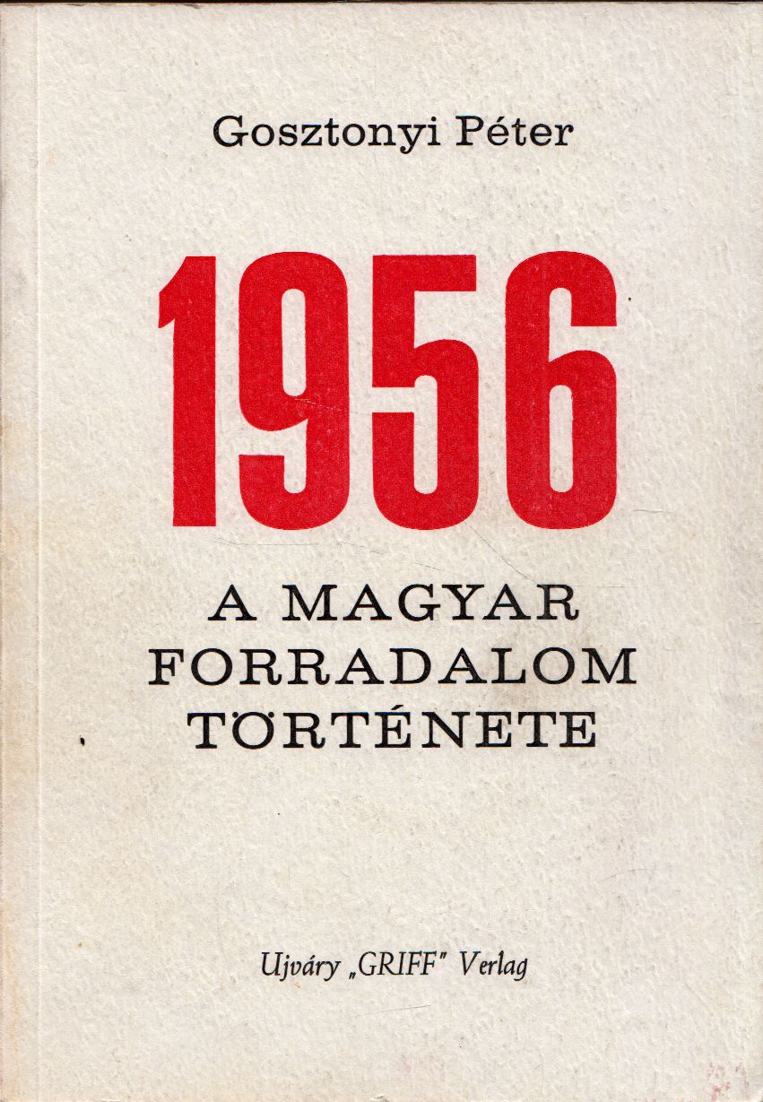 Gosztonyi Péter - 1956 Gosztonyi Péter - 1956, München 1981 antikvár könyv