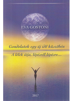 Eva Gostoni - Gondolatok egy új idő küszöbén / A lélek útja, lépésről lépésre... Eva Gostoni - Gondolatok egy új idő küszöbén / A lélek útja, lépésről lépésre..., Budapest 2017 antikvár könyv