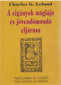 Charles G. Leland - A cigányok mágiája és jövendőmondó eljárása