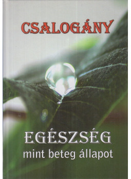 Orosz Zsolt - Csalogány III. - Egészség ​mint beteg állapot (dedikált), Gencsapáti 2015 antikvár könyv