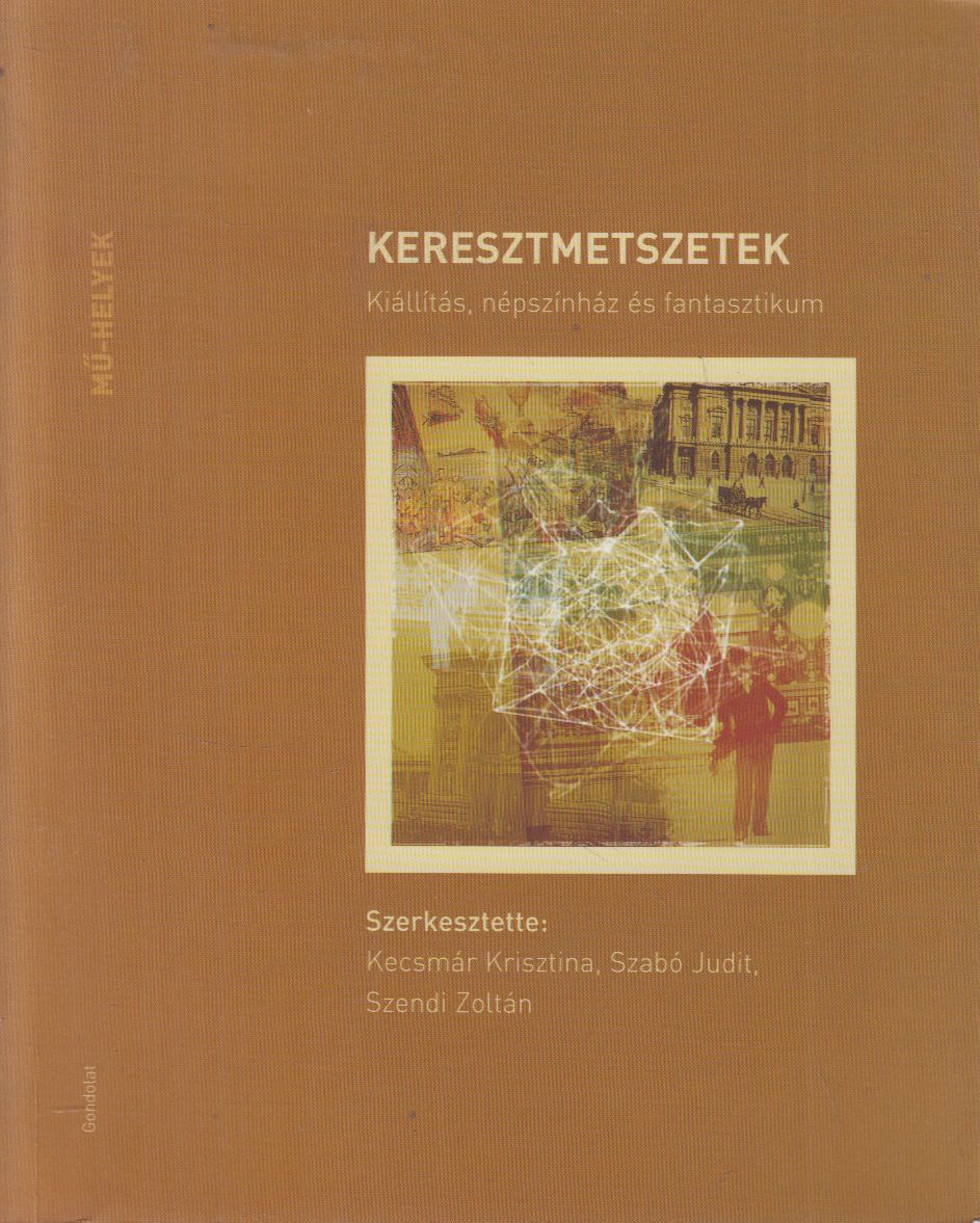 Kecsmár Krisztina, Szabó Judit, Szendi Zoltán - Keresztmetszetek Kecsmár Krisztina, Szabó Judit, Szendi Zoltán - Keresztmetszetek, Budapest 2005 antikvár könyv