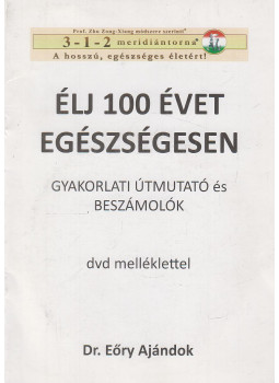 Dr. Eőry Ajándok - Élj 100 évet egészségesen Dr. Eőry Ajándok - Élj 100 évet egészségesen, Budapest 2018 antikvár könyv