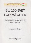 Dr. Eőry Ajándok - Élj 100 évet egészségesen