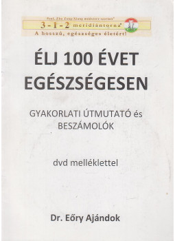 Dr. Eőry Ajándok - Élj 100 évet egészségesen Dr. Eőry Ajándok - Élj 100 évet egészségesen, Budapest 2013 antikvár könyv