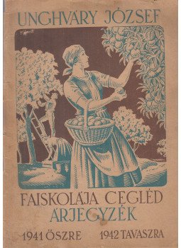 Unghváry József - Unghváry József faiskolája Cegléd, árjegyzék 1941-1942 Unghváry József - Unghváry József faiskolája Cegléd, árjegyzék 1941-1942, Cegléd 1941 antikvár könyv