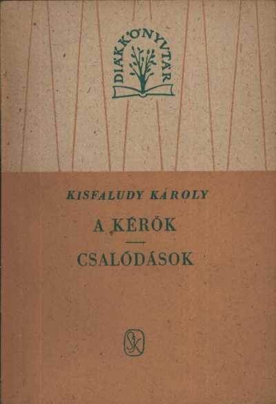 Kisfaludy Károly - A kérők / Csalódások Kisfaludy Károly - A kérők / Csalódások, Budapest 1960 antikvár könyv