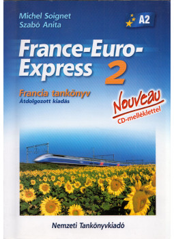 Michel Soignet , Szabó Anita - France-Euro-Express 2 Nouveau Francia tankönyv Michel Soignet , Szabó Anita - France-Euro-Express 2 Nouveau Francia tankönyv, Budapest 2006 antikvár könyv