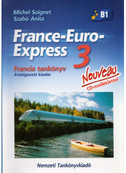 Michel Soignet , Szabó Anita - France-Euro-Express Nouveau 3 Tankönyv Michel Soignet , Szabó Anita - France-Euro-Express Nouveau 3 Tankönyv, Budapest 2007 antikvár könyv