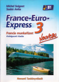 Michel Soignet ,Szabó Anita - France-Euro-Express Nouveau 3 Francia munkafüzet