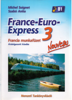 Michel Soignet , Szabó Anita - France-Euro-Express Nouveau 3 Francia munkafüzet Michel Soignet , Szabó Anita - France-Euro-Express Nouveau 3 Francia munkafüzet, Budapest 2009 antikvár könyv