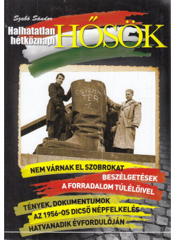 Szabó Sándor - Halhatatlan hétköznapi hősök Szabó Sándor - Halhatatlan hétköznapi hősök, null 2016 antikvár könyv