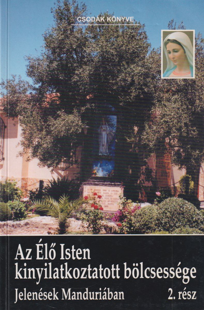 Szőke Ágnes - Az Élő Isten kinyilatkoztatott bölcsessége 2. Szőke Ágnes - Az Élő Isten kinyilatkoztatott bölcsessége 2., Budapest 2002 antikvár könyv