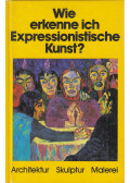 Betz, Gerd - Wie erkenne ich Expressionistische Kunst?